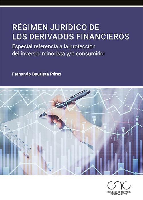Régimen jurídico de los derivados financieros "Especial referencia a la protección del inversor minorista y/o consumidor "