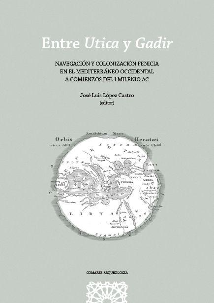 Entre Utica y Gadir "Navegación y colonización fenicia en el mediterráneo occidental a comienzos del I milenio A.C."