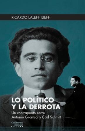 Lo político y la derrota "Un contrapunto entre Antonio Gramsci y Carl Schmitt "