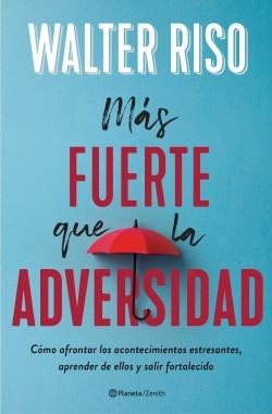 Más fuerte que la adversidad "Cómo afrontar los acontecimientos estresantes, aprender de ellos y salir fortalecido"