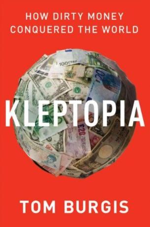 Kleptopia "How Dirty Money Is Conquering the World"