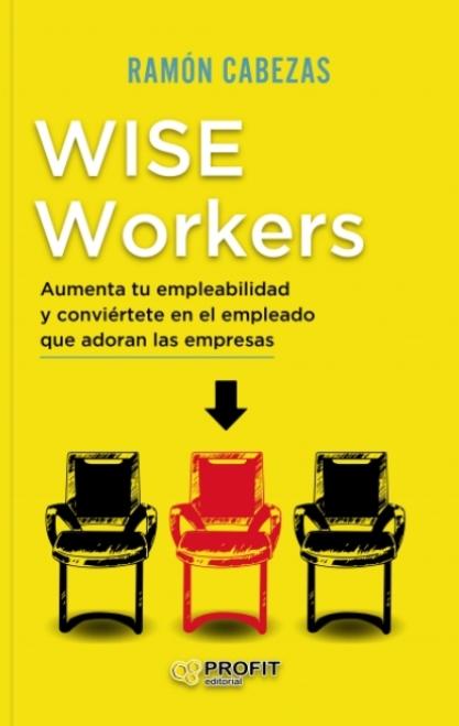 Wise Workers "Aumenta tu empleabilidad y conviértete en el empleado que adoran las empresas"