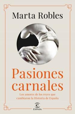 Pasiones carnales "Amores de los reyes que cambiaron la historia de España"
