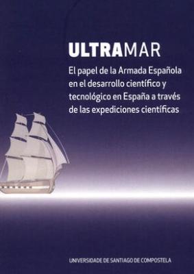 Ultramar "El papel de la Armada Española en el desarrollo científico y tecnológico en España a través de las exped"