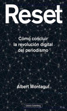 Reset  "Cómo concluir la revolución digital del periodismo"