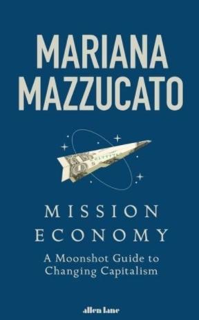 Mission Economy "A Moonshot Guide to Changing Capitalism"