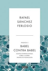 Babel contra Babel. Ensayos 3 "Asuntos internacionales, sobre la guerra, Apuntes de polemologia"