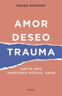 Amor, deseo, trauma "Hacia una identidad sexual sana"