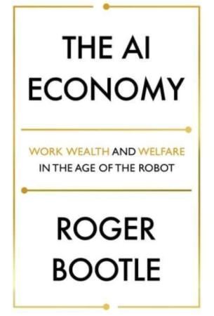 The AI Economy "Work, Wealth and Welfare in the Robot Age"
