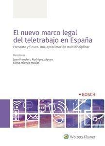 El nuevo marco legal del teletrabajo en España "Presente y futuro. Una aproximación multidisciplinar"
