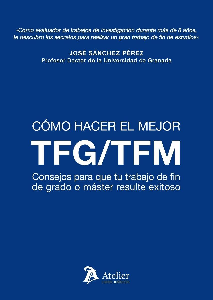 Como hacer el mejor TFM/TFG "Consejos para que tu trabajo de fin de grado o máster resulte exitoso"