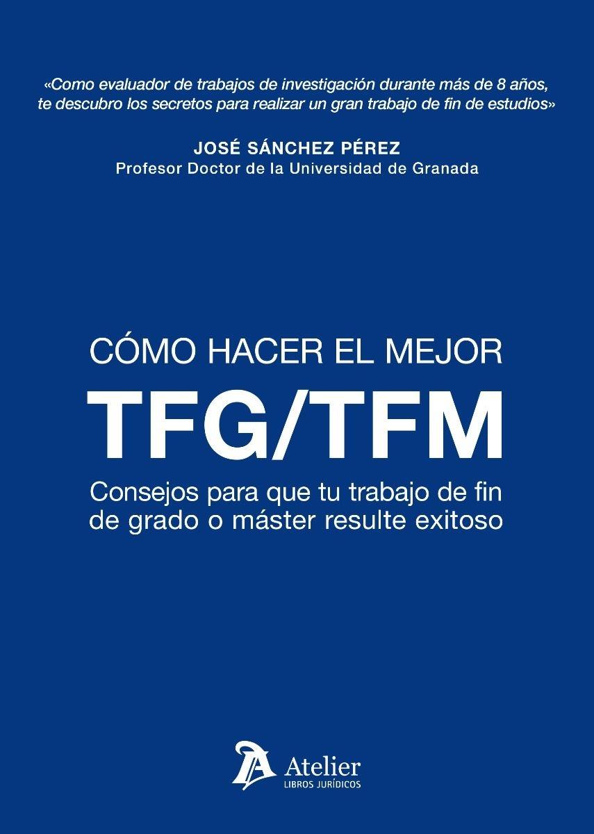 Como hacer el mejor TFM/TFG "Consejos para que tu trabajo de fin de grado o máster resulte exitoso"