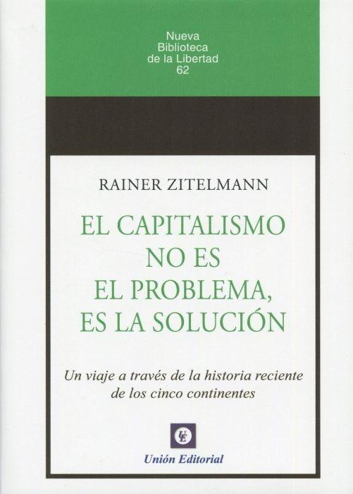 El capitalismo no es el problema, es la solución "Un viaje a través de la historia reciente de los cinco continentes"