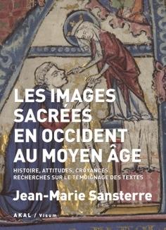 Les images sacrées en occident au Moyen Âge "Histoire, attitudes, croyances. Recherches sur le temoignage des textes"