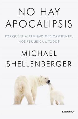 No hay apocalipsis "Por qué el alarmismo medioambiental nos perjudica a todos" No hay apocalipsis "Por qué el alarmismo medioambiental nos perjudica a todos"