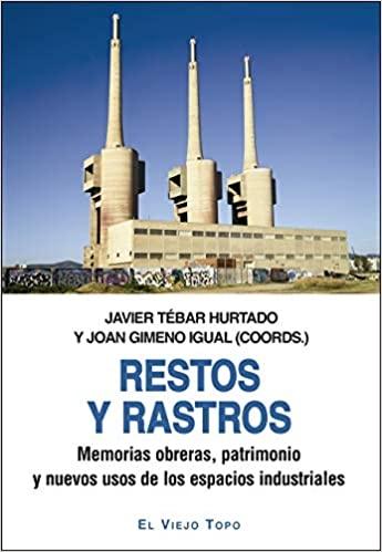 Restos y rastros "Memorias obreras, patrimonio y nuevos usos de los espacios industriales"