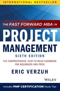 The Fast Forward MBA in Project Management "The Comprehensive, Easy-to-Read Handbook for Beginners and Pros"