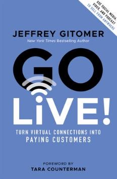 Go Live! "Turn Virtual Connections into Paying Customers"
