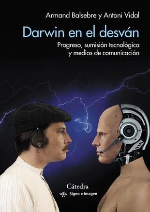 Darwin en el desván "Progreso, sumisión tecnológica y medios de comunicación"