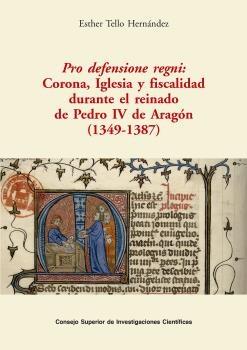 Pro defensione regni "Corona, Iglesia y fiscalidad durante el reinado de Pedro IV de Aragón (1349-1387)"