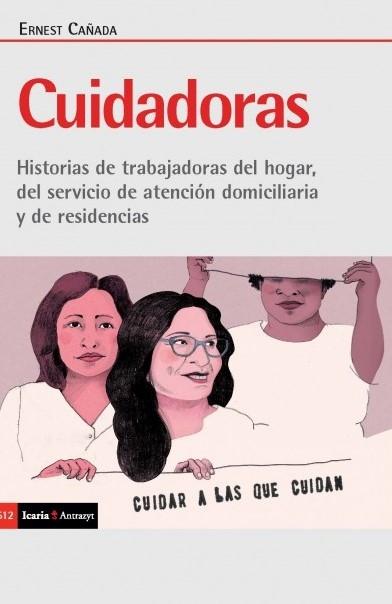 Cuidadoras "Historia de trabajadoras del hogar, del servicio de atención domiciliaria y de residencias"