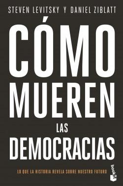 Cómo mueren las democracias "Lo que la historia rebela sobre nuestro futuro"