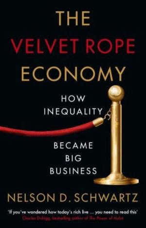 The Velvet Rope Economy "How Inequality Became Big Business"