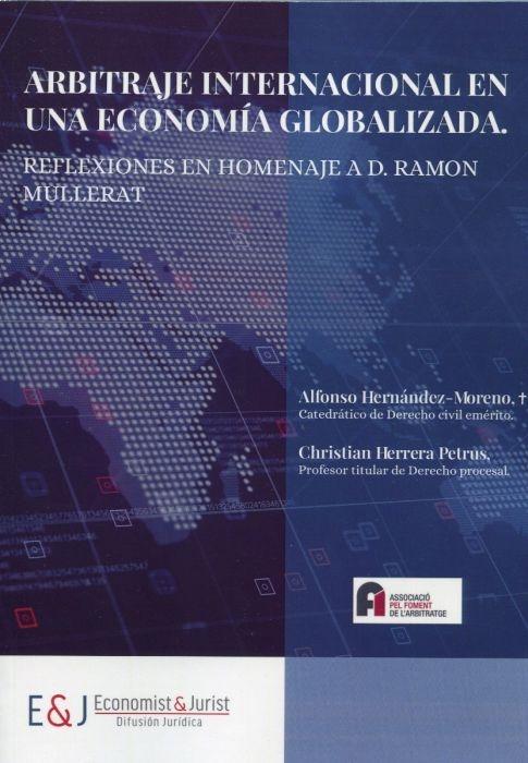 Arbitraje internacional en una economía globalizada "Reflexiones en homenaje a D. Ramón Mullerat"