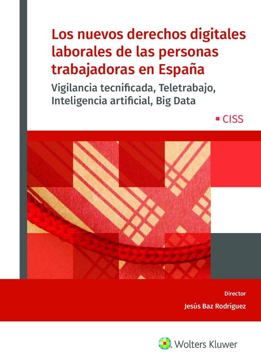 Los nuevos derechos digitales laborales de las personas trabajadoras en España "Vigilancia tecnificada, teletrabajo, inteligencia artificial, Big Data "