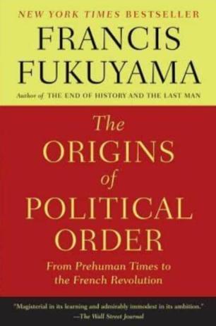 The Origins of Political Order "From Prehuman Times to the French Revolution"