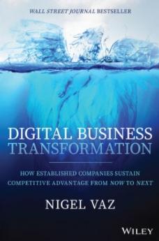 Digital Business Transformation "How Established Companies Sustain Competitive Advantage From Now to Next"