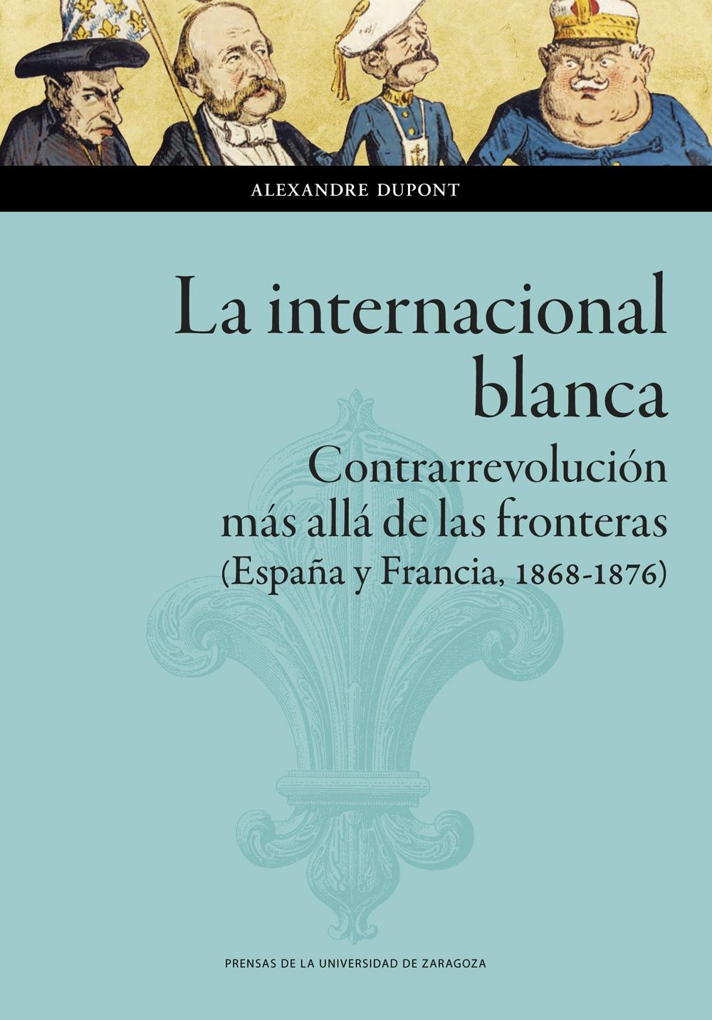 La internacional blanca "Contrarrevolución más allá de las fronteras (España y Francia, 1868-1876)"