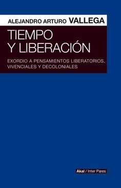 Tiempo y liberación "Exordio a pensamientos liberatorios, vivenciales y decoloniales"