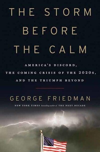 The Storm Before the Calm "America's Discord, the Coming Crisis of the 2020S, and the Triumph Beyond "