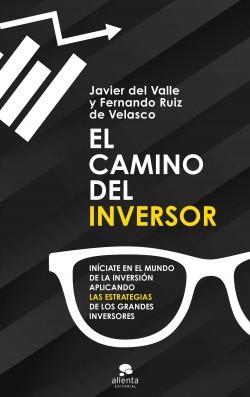 El camino del inversor "Iníciate en el mundo de la inversión aplicando las estrategias de los grandes inversores"