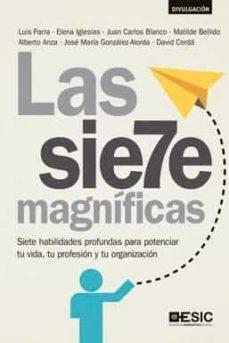 Las siete magníficas "Siete habilidades profundas para potenciar tu vida, tu profesión y tu organización"