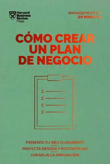 Cómo crear un plan de negocio "Presenta tu idea claramente. Proyecta riesgos y recompensas. Consigue la aprobación"