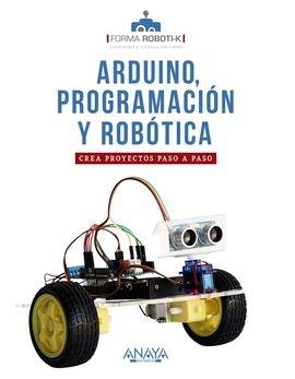 Arduino, programación y robótica "Crea proyectos paso a paso"
