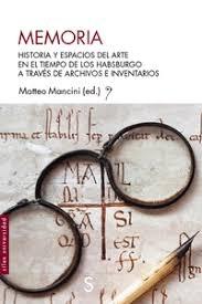 Memoria  "Historia y espacios del arte en el tiempo de los Habsburgo a través de archivos e inventarios"