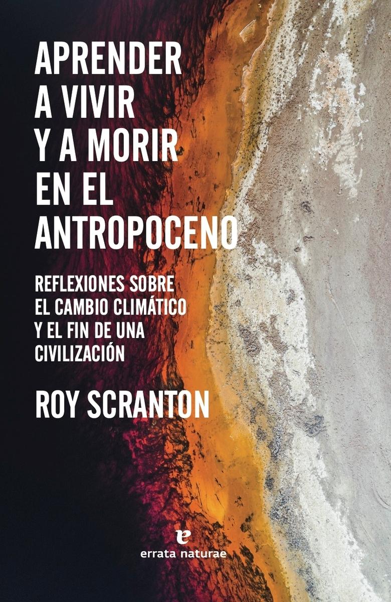 Aprender a vivir y a morir en el antropoceno "Reflexiones sobre el cambio climático y el fin de una civilización"