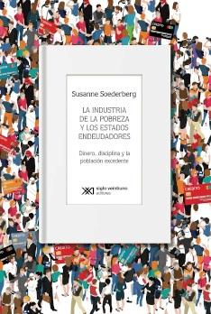 La industria de la pobreza y los estados endeudadores "Dinero, disciplina y la población excedente"