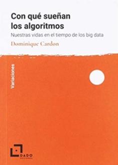 Con qué sueñan los algoritmos "Nuestra vida en el tiempo del big data"