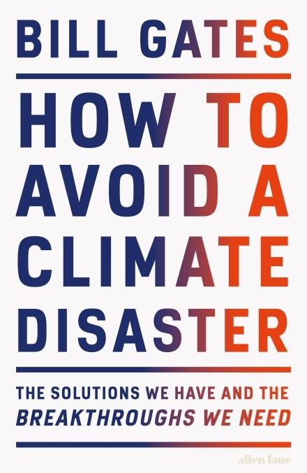 How to Avoid a Climate Disaster "The Solutions We Have and the Breakthroughs We Need"