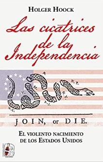 Las cicatrices de la independencia "El violento nacimiento de los Estados Unidos"