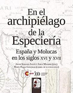 En el archipiélago de la Especiería "España y Molucas en los siglos XVI y XVII"
