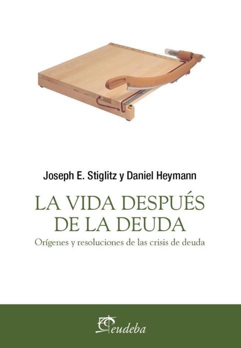 La vida después de la deuda "Orígenes y resoluciones de la crisis de deuda"