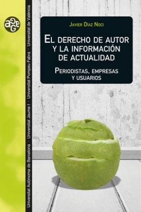 El derecho de autor y la información de actualidad "Periodistas, empresas y usuarios"