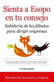 Sienta a Esopo en tu consejo "Sabiduría de las fábulas para dirigir empresas"