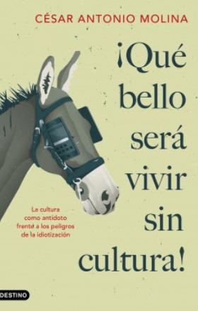 ¡Qué bello será vivir sin cultura! "La cultura como antídoto frente a los peligros de la idiotización"