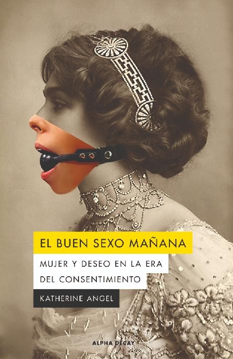 El buen sexo mañana "Mujer y deseo en la era del consentimiento"